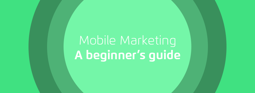 Mobile marketing beginners guide